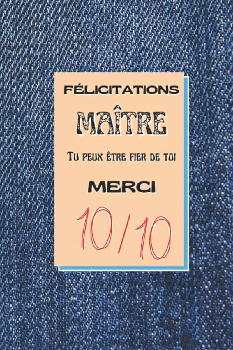 Tu peux être fier de toi Merci 10/10: Cadeau original et pratique à offrir au maître d'école à la fin de l'année scolaire-carnet ... pour utilisation dans la vie quotidienne
