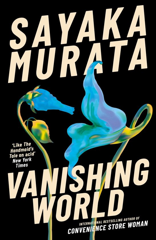 Boekomslag van 'Vanishing World' van Sayaka Murata met een abstracte, blauwgroene bloem op een zwarte achtergrond. 'Like The Handmaid's Tale on acid' New York Times.