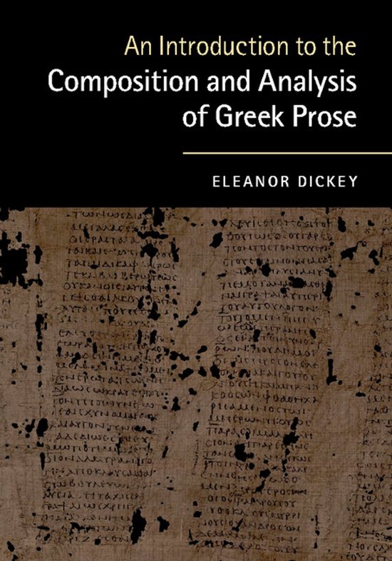 Boekcover: 'An Introduction to the Composition and Analysis of Greek Prose' door Eleanor Dickey, met antieke Griekse tekst op de achtergrond.