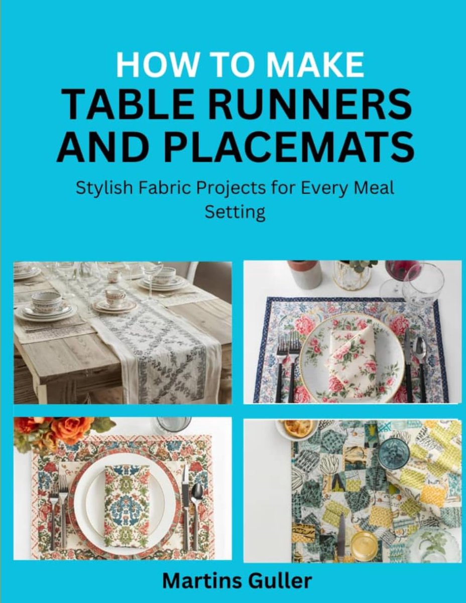 to make Table Runners and Placemats: Stylish Fabric Projects for Every Meal Setting