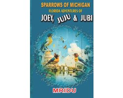 Sparrows of Michigan- Sparrows Of Michigan-Florida Adventures of Joey, Juju N Jubi