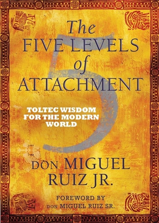 Boek "The Five Levels of Attachment" door Don Miguel Ruiz Jr. met een gele omslag en een patroon aan de randen.