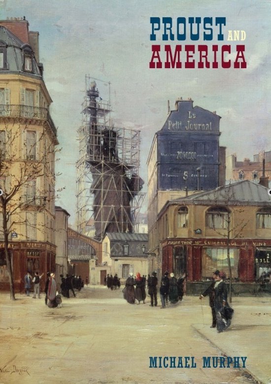 Livre 'Proust and America' avec une peinture de la Statue de la Liberté en construction dans une rue parisienne. Texte : PROUST AND AMERICA, MICHAEL MURPHY.