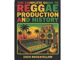 The Complete Guide' to Audio Production-The Complete Guide to Reggae Production and History