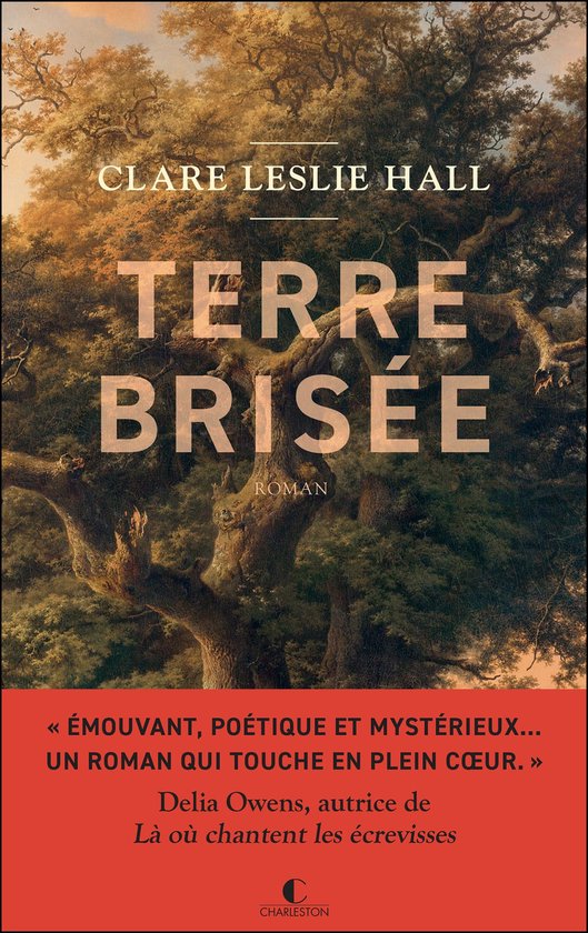 Couverture du roman "TERRE BRISÉE" de CLARE LESLIE HALL. Arbre ancien et imposant, avec des citations élogieuses du roman.