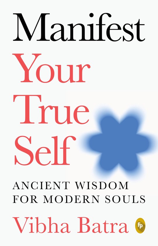 Manifest Your True Self: Ancient Wisdom for Modern Souls - cover