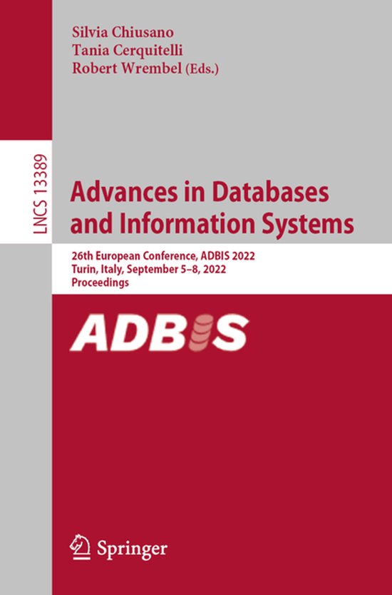 Titre : Advances in Databases and Information Systems. Actes de la 26e Conférence européenne, ADBIS 2022, Turin, Italie, 5-8 septembre 2022. Publié par Silvia Chiusano, Tania Cerquitelli, Robert Wrembel. LNCS 13389.