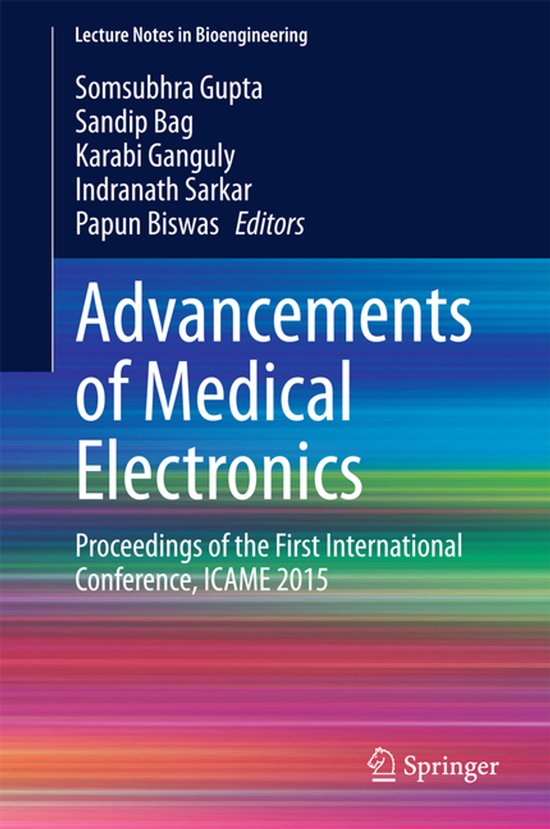 Titre : Advancements of Medical Electronics. Proceedings of the First International Conference, ICAME 2015. Auteurs : Somsubhra Gupta, Sandip Bag, Karabi Ganguly, Indranath Sarkar, Papun Biswas. Éditeur : Springer.