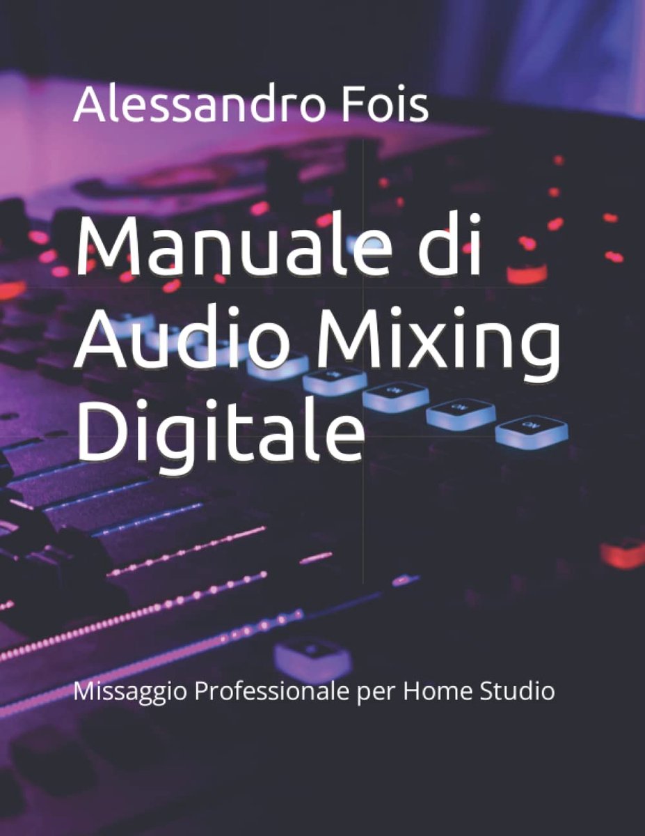 di Audio Mixing Digitale: Missaggio Professionale per Home Studio