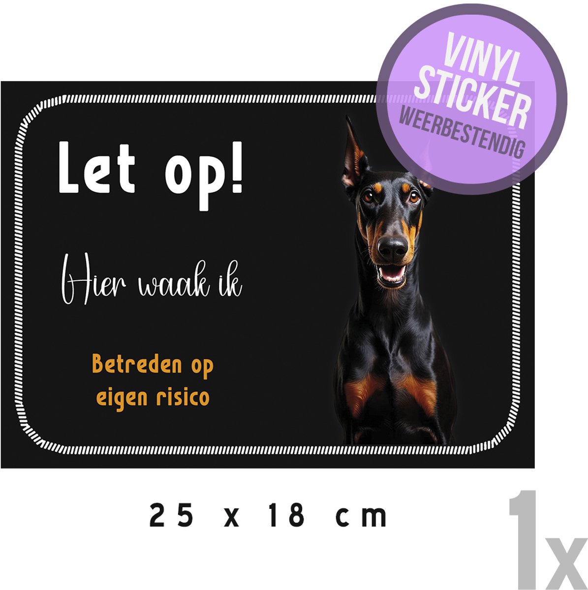 Waakbord/ vinyl sticker | Dobermann "Let op! Hier waak ik - Betreden op eigen risico" | 25 x 18 cm | Zwart | Gevaarlijke hond | Afschrikken | Watervast | Doberman | Honden | 1 stuk