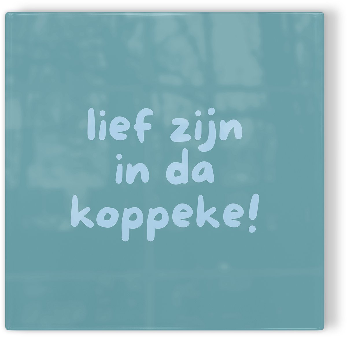 Tegeltje Lief zijn in da koppeke! - blauw - tegeltje humor - tegeltje met tekst