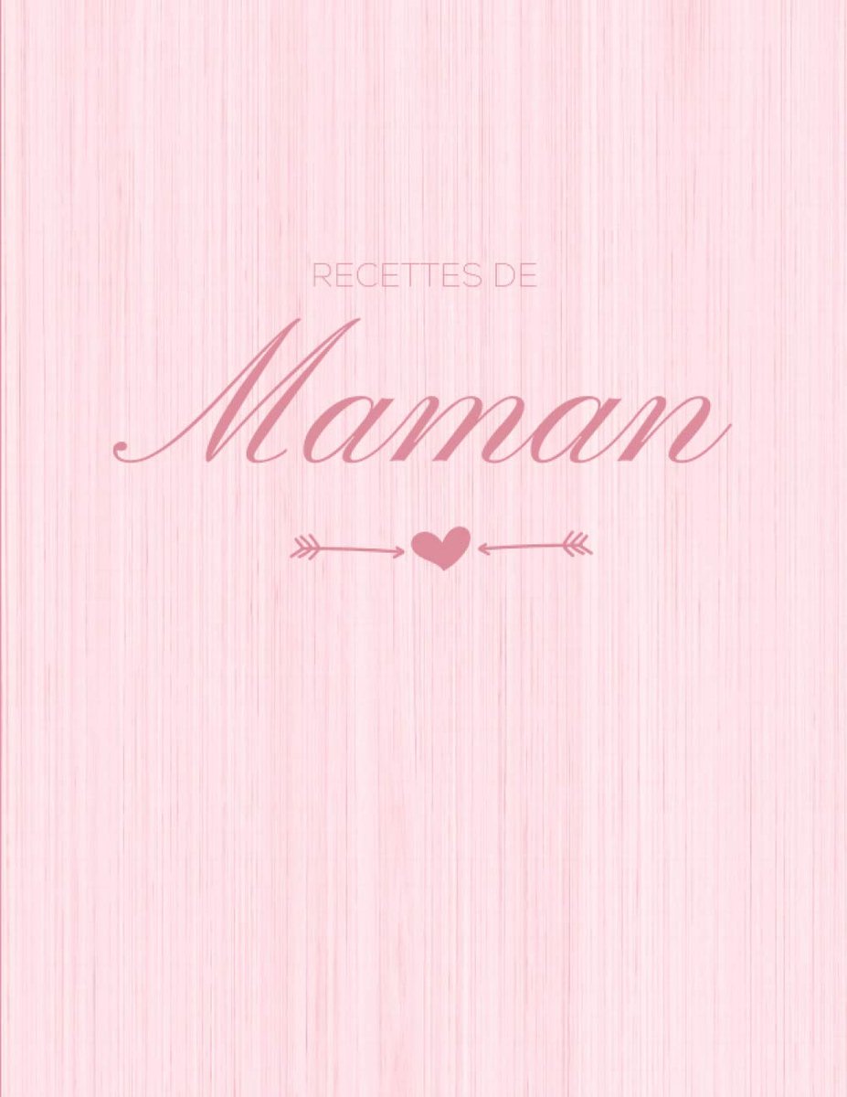 Recettes de maman: Cahier de recettes avec photo à offrir ou faire remplir par sa maman