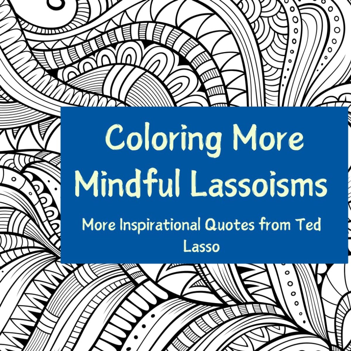 More Mindful Lassoisms: More Inspirational Quotes from Ted Lasso