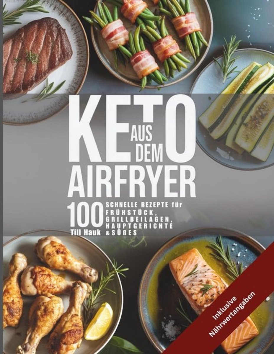 100 Snelle Keto Recepten voor de Airfryer: Ontbijt, Hoofdgerechten en Desserts