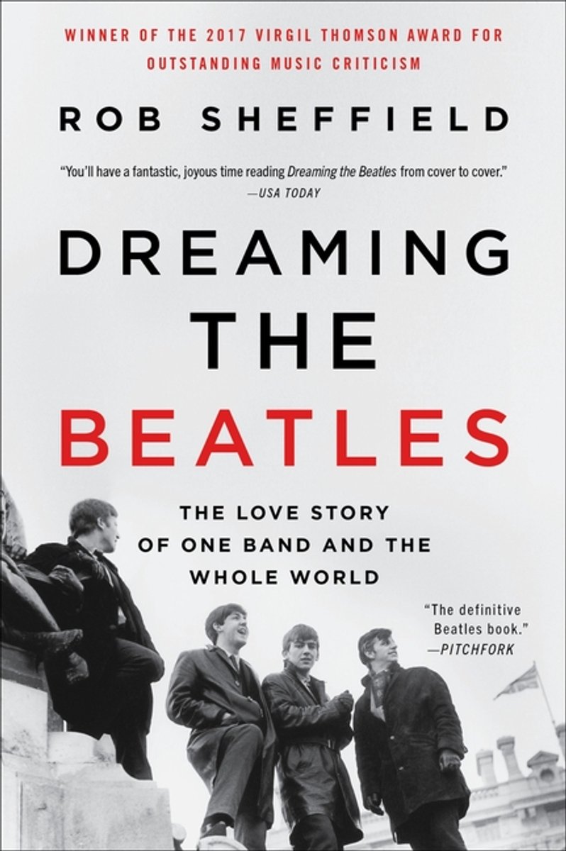 Dreaming The Beatles The Love Story Of One Band And The Whole World