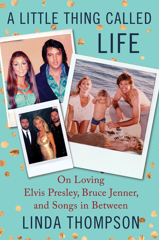 Boekcover 'A Little Thing Called Life' met foto's van Linda Thompson met Elvis Presley en Bruce Jenner. Tekst: On Loving Elvis Presley, Bruce Jenner, and Songs in Between LINDA THOMPSON.