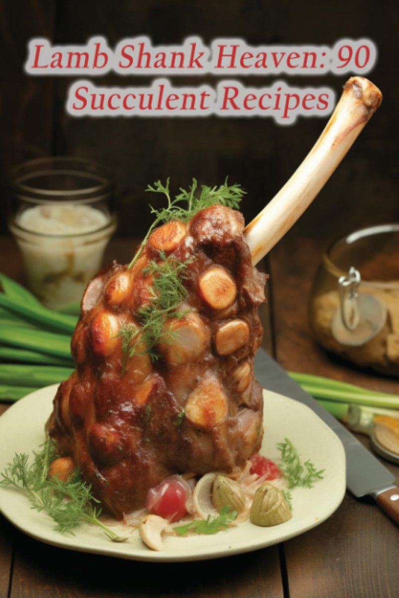 Shank Heaven: 90 Succulent Recipes