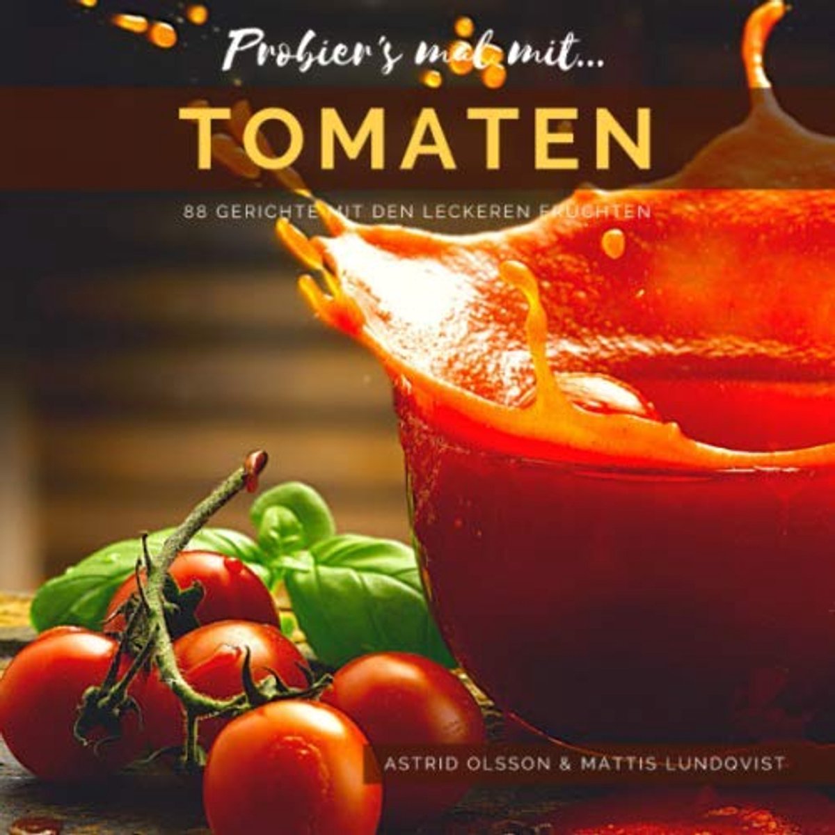 mal mit...Tomaten: 88 Gerichte mit den leckeren Früchten