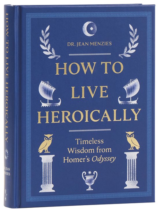 Blauw boek met gouden en witte illustraties van uilen, zuilen en schepen. Titel: How to Live Heroically.