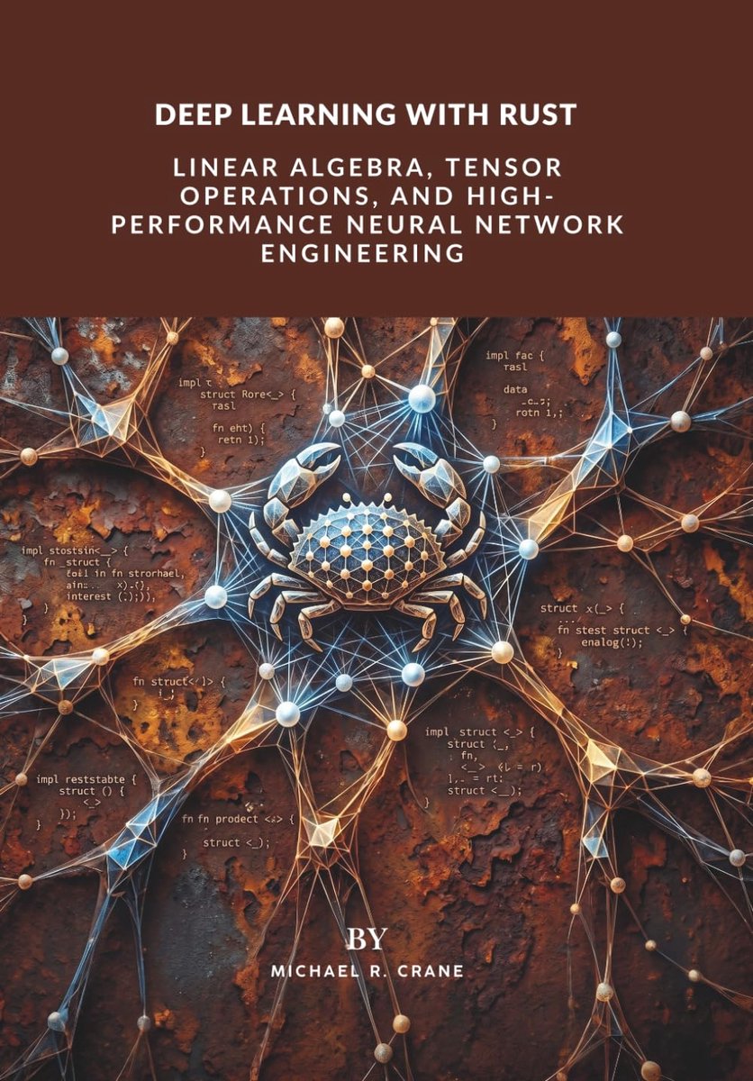 Learning with Rust:: Linear Algebra, Tensor Operations, and High-Performance Neural Network Engineering