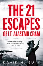 The 21 Escapes of Lt Alastair Cram A Compelling Story of Courage and Endurance in the Second World War