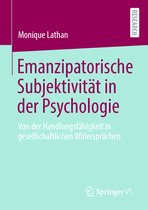 Emanzipatorische Subjektivität in Der Psychologie: Von Der Handlungsfähigkeit in Gesellschaftlichen Widersprüchen