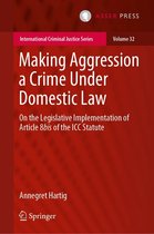 International Criminal Justice Series - Making Aggression a Crime Under Domestic Law