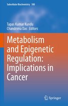 Subcellular Biochemistry 100 - Metabolism and Epigenetic Regulation: Implications in Cancer