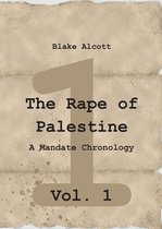 The Rape of Palestine: A Mandate Chronology - Vol. 1