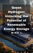 Green Hydrogen: Unlocking the Potential of Renewable Energy Storage
