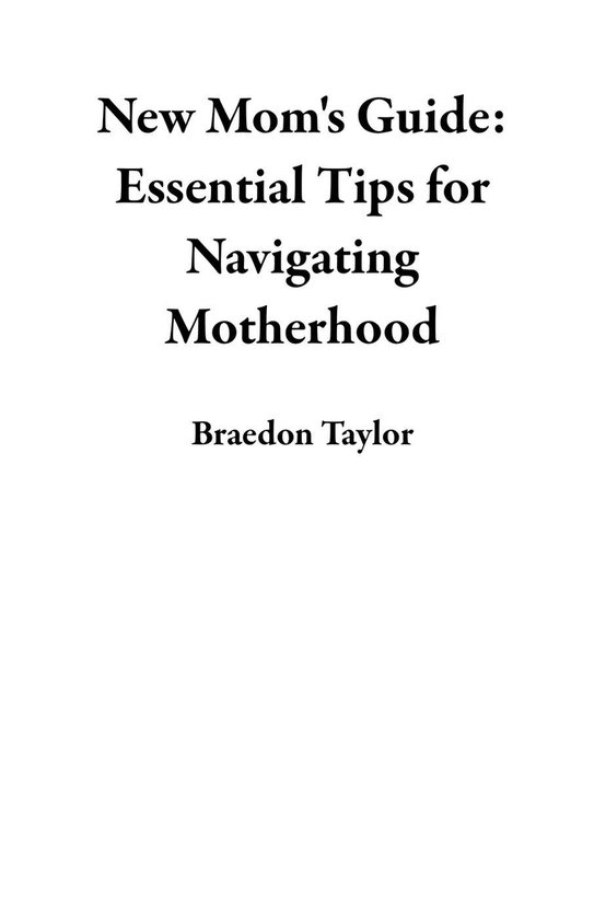 New Mom's Guide: Essential Tips for Navigating Motherhood (ebook ...