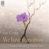 Eric Ferring, Madeline Slettedahl, Quatuor Agate - We Have Tomorrow (CD)