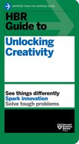 HBR Guide- HBR Guide to Unlocking Creativity