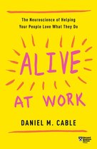 Alive at Work: The Neuroscience of Helping Your People Love What They Do