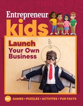 Entrepreneur Kids- Entrepreneur Kids: Launch Your Business