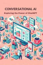 Conversational AI: Exploring the Power of ChatGPT