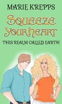This Realm Called Earth 1 - Squeeze Your Heart