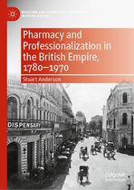 Medicine and Biomedical Sciences in Modern History - Pharmacy and Professionalization in the British Empire, 1780–1970