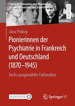 Frauen in Philosophie und Wissenschaft. Women Philosophers and Scientists - Pionierinnen der Psychiatrie in Frankreich und Deutschland (1870 – 1945)