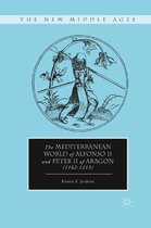 The New Middle Ages - The Mediterranean World of Alfonso II and Peter II of Aragon (1162–1213)