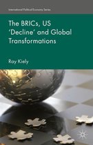 International Political Economy Series - The BRICs, US ‘Decline’ and Global Transformations