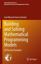 International Series in Operations Research & Management Science 329 - Building and Solving Mathematical Programming Models