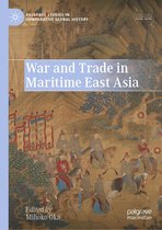 Palgrave Studies in Comparative Global History - War and Trade in Maritime East Asia