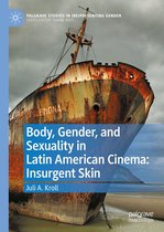 Palgrave Studies in (Re)Presenting Gender - Body, Gender, and Sexuality in Latin American Cinema: Insurgent Skin