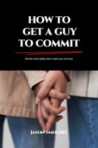 HOW TO GET A GUY TO COMMIT