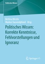 Politisches Wissen- Politisches Wissen: Korrekte Kenntnisse, Fehlvorstellungen und Ignoranz