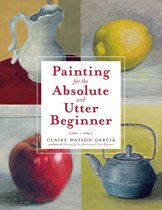 Painting For The Absolute&Utter Beginner