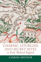 Anglo-Saxon Studies- 'Charms', Liturgies, and Secret Rites in Early Medieval England