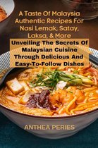 International Cooking - A Taste Of Malaysia: Authentic Recipes For Nasi Lemak, Satay, Laksa, And More: Unveiling The Secrets Of Malaysian Cuisine Through Delicious And Easy-to-Follow Dishes