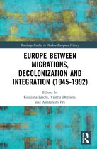 Routledge Studies in Modern European History- Europe between Migrations, Decolonization and Integration (1945-1992)